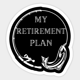 Fishing is my retirement plan Sticker